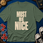 Must Be Nice T-Shirt