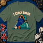 I Stack Euros T-Shirt