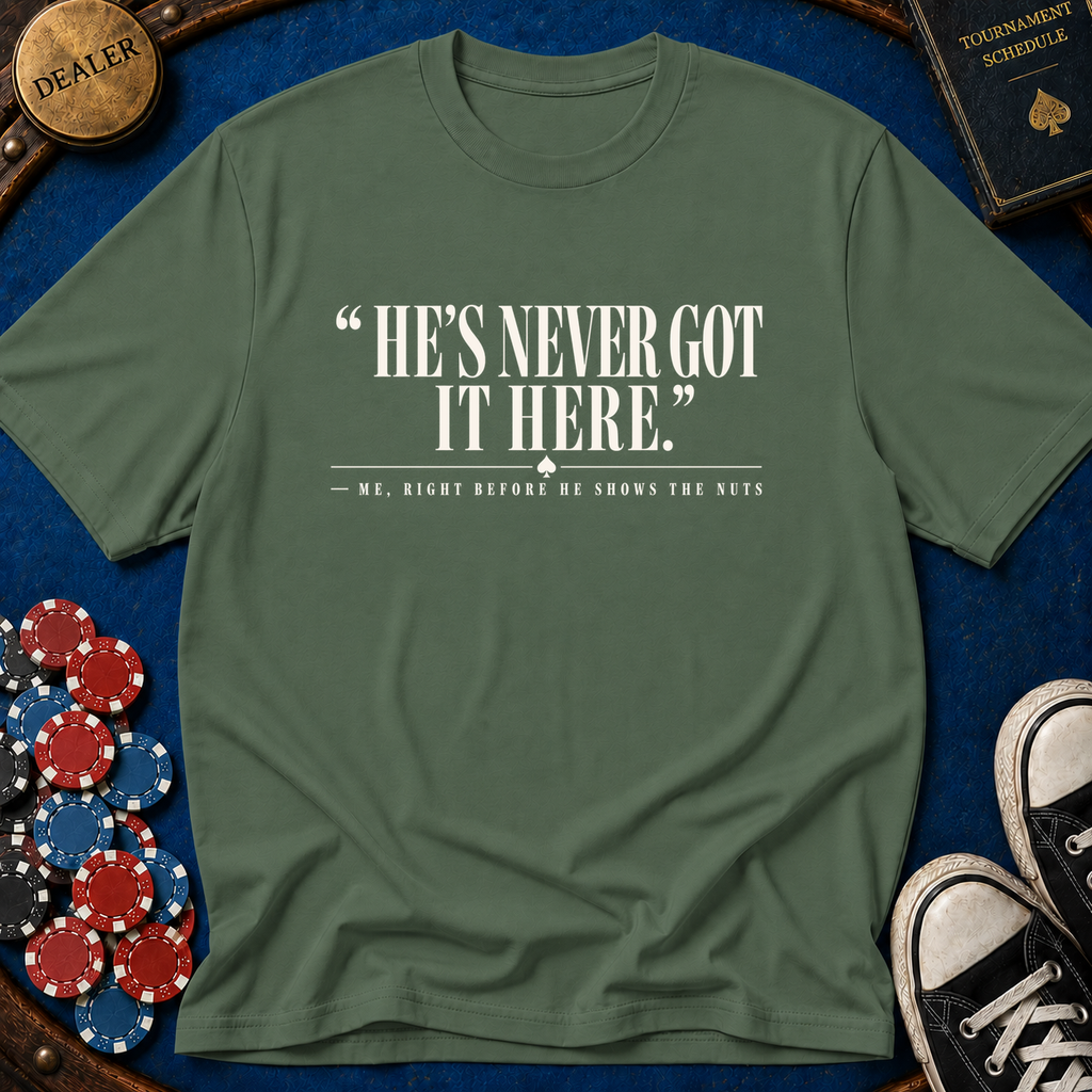 Hes Never Got It Here T-Shirt