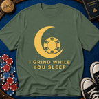 I Grind While You Sleep T-Shirt