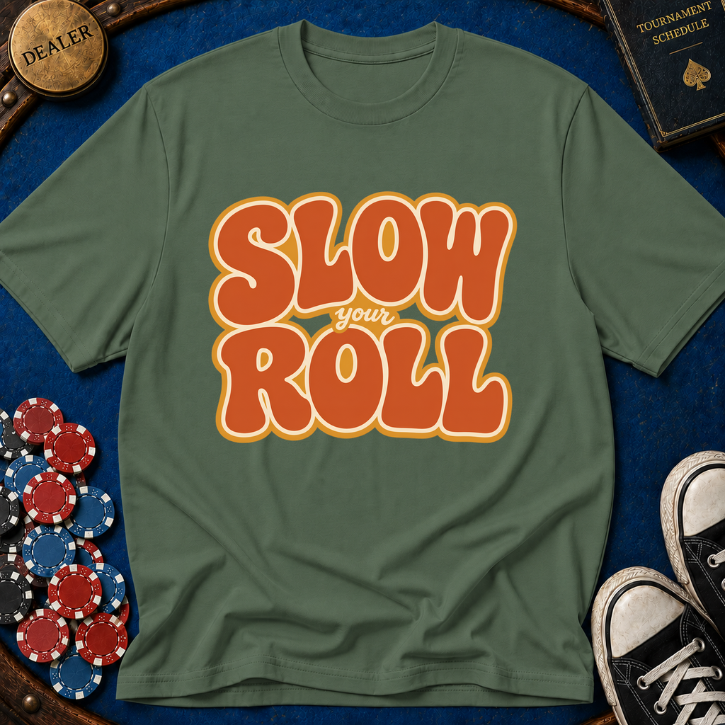 Slow Your Roll T-Shirt