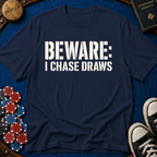 Beware I Chase Draws T-Shirt