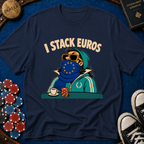 I Stack Euros T-Shirt