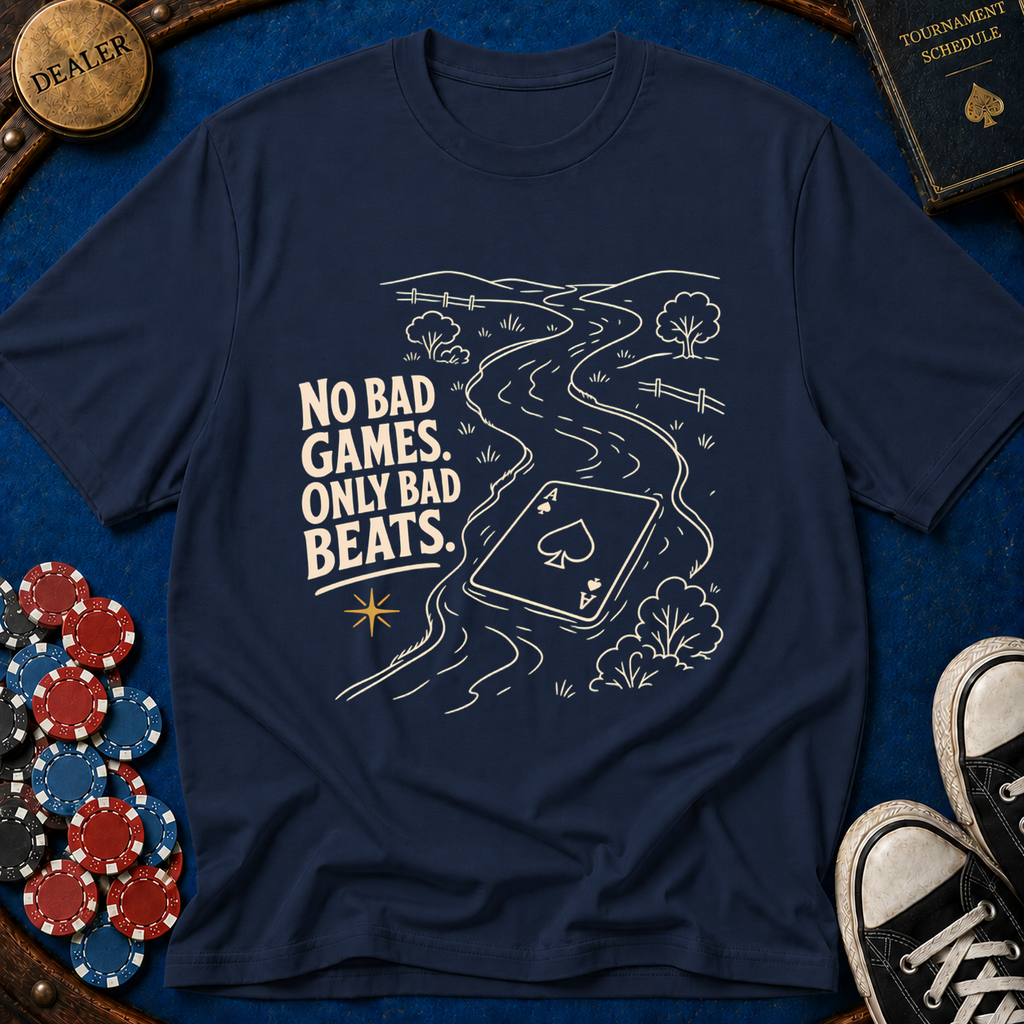 No Bad Games Only Bad Beats T-Shirt
