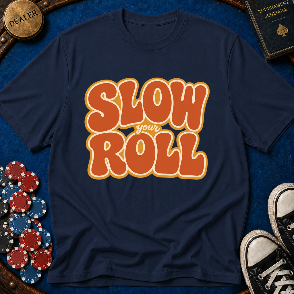 Slow Your Roll T-Shirt