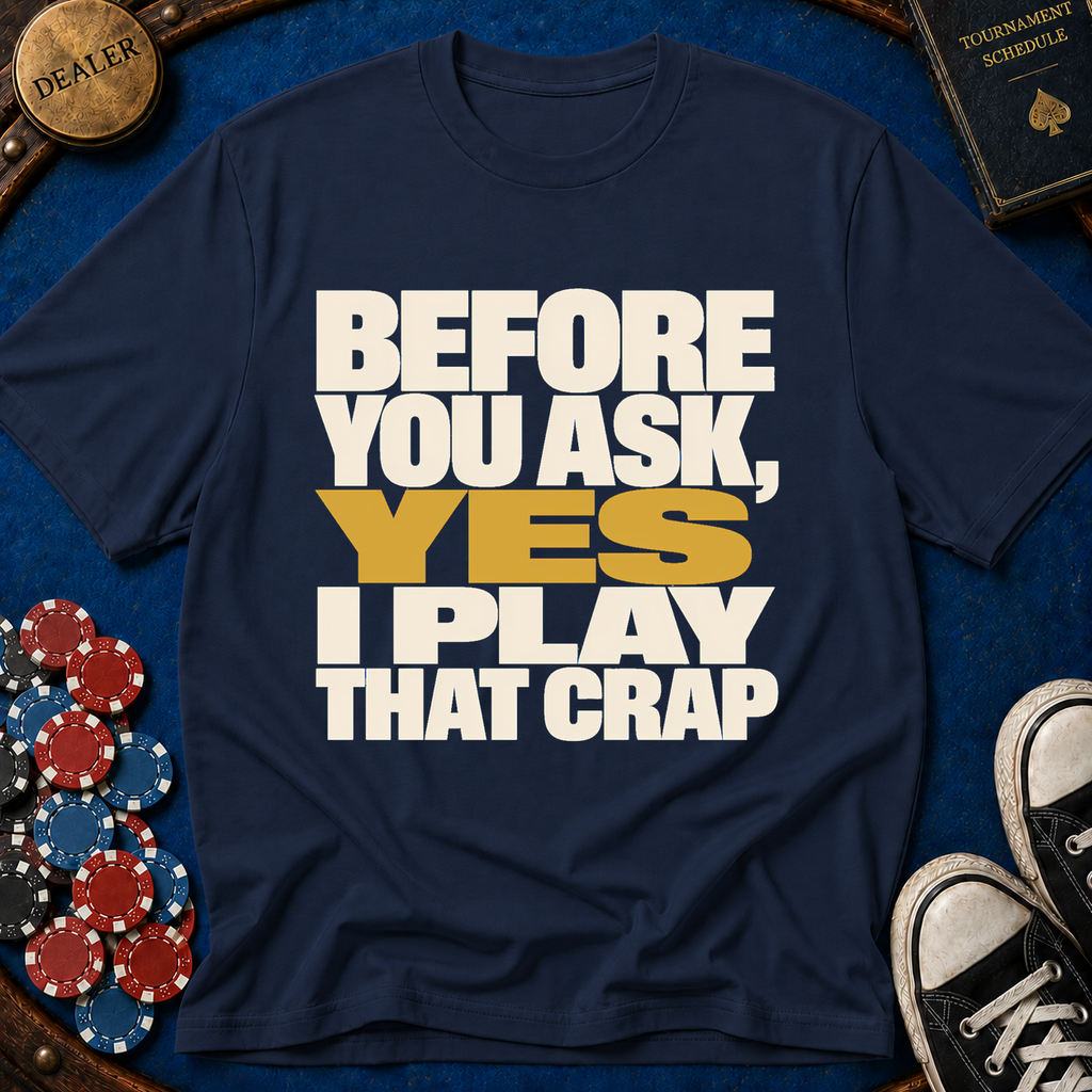 Yes I Play That Crap T-Shirt