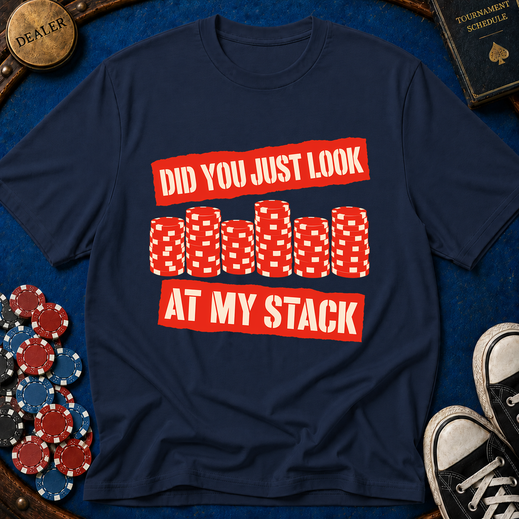 Did You Just Look At My Stack T-Shirt