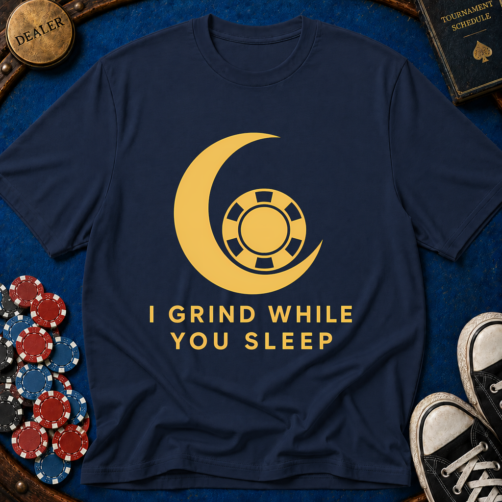 I Grind While You Sleep T-Shirt