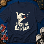 Spare Me The Bad Beat T-Shirt