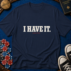 I Have It T-Shirt