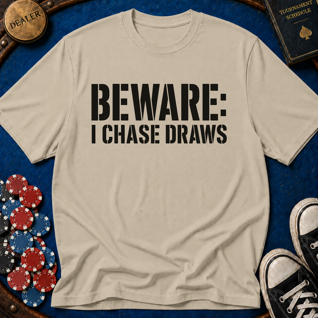 Beware I Chase Draws T-Shirt