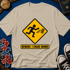 Beware: I Chase Draws (Road Sign) T-Shirt