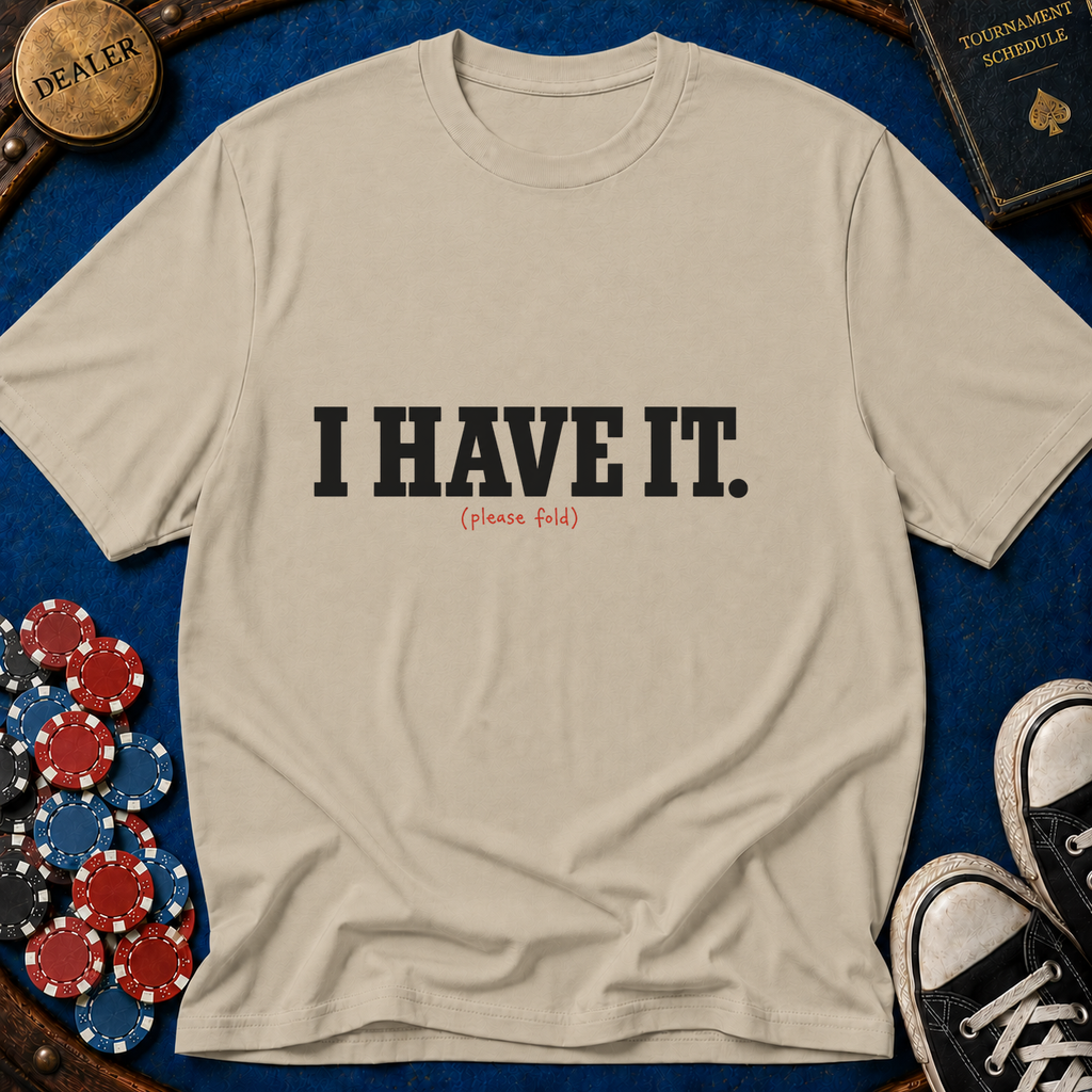 I Have It T-Shirt