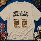 When An Ace Flops T-Shirt