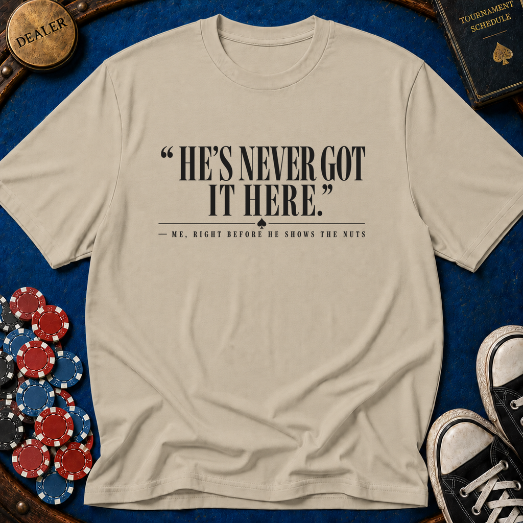 Hes Never Got It Here T-Shirt