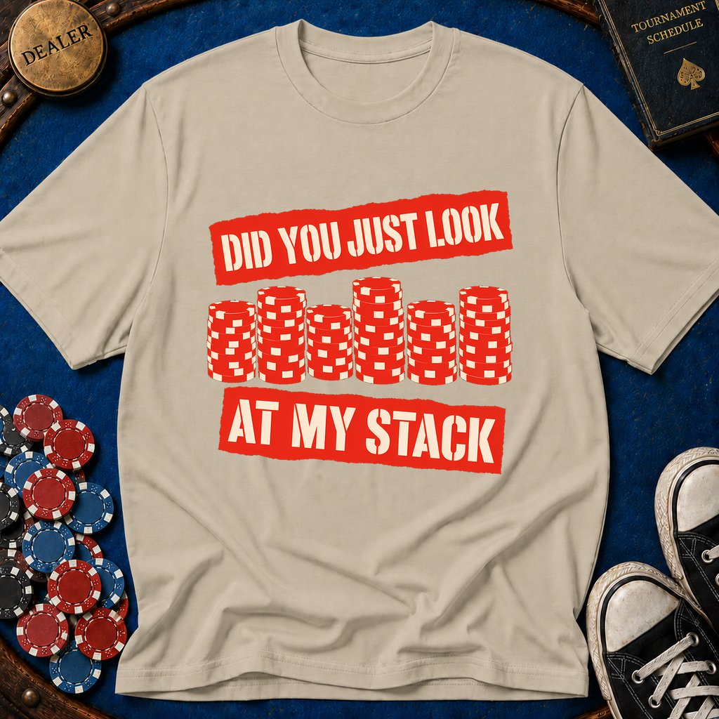 Did You Just Look At My Stack T-Shirt