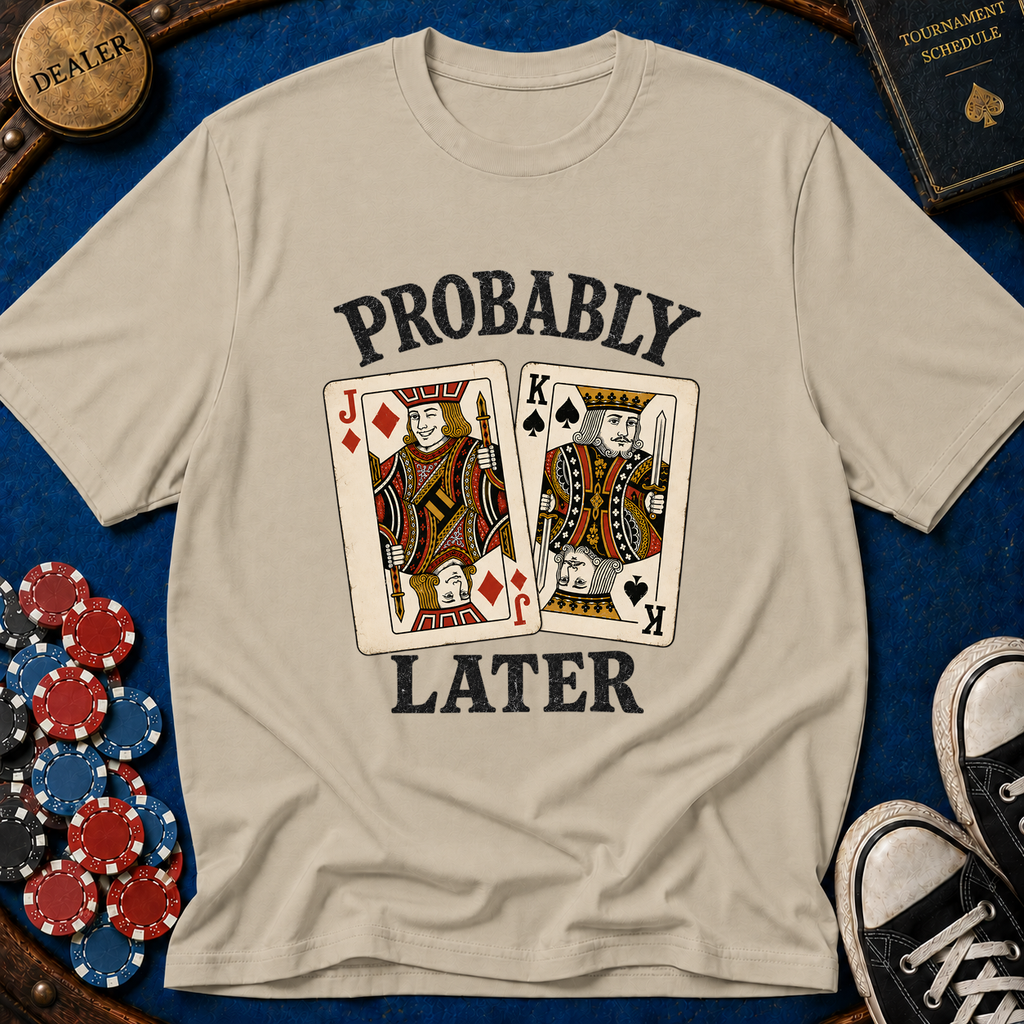 Probably JKo Later T-Shirt