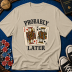 Probably JKo Later T-Shirt