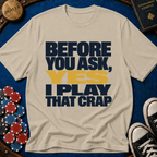 Yes I Play That Crap T-Shirt