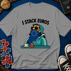 I Stack Euros T-Shirt