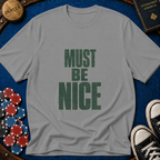 Must Be Nice T-Shirt