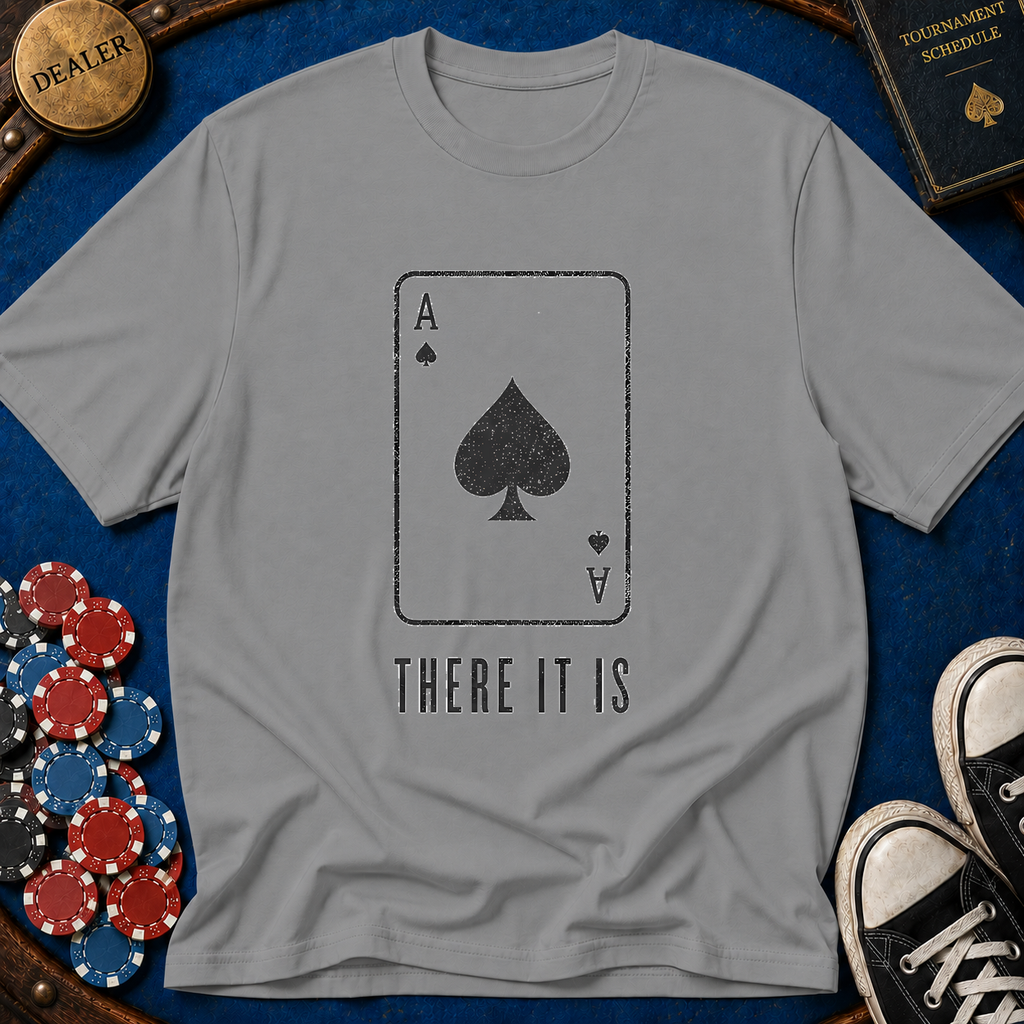 There It Is T-Shirt