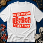 Did You Just Look At My Stack T-Shirt