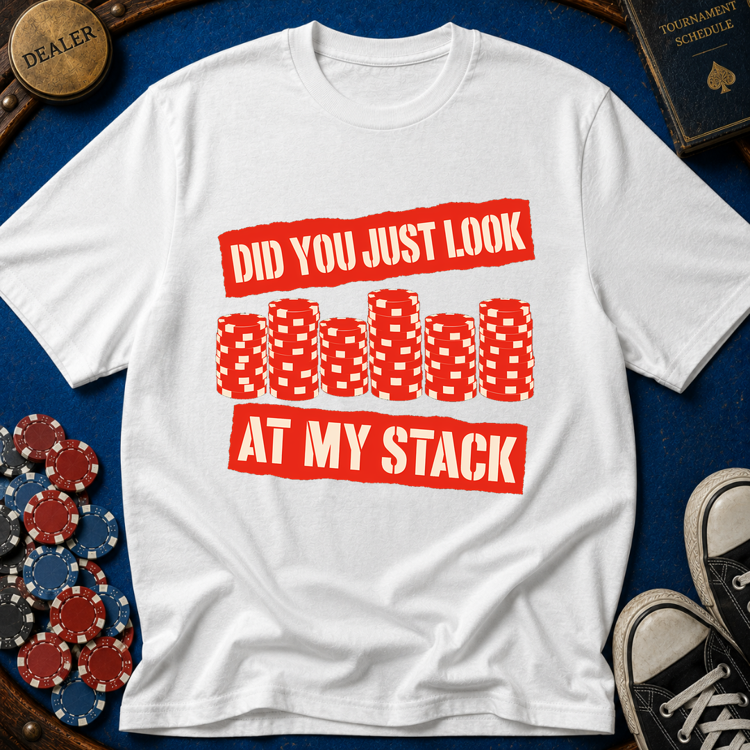 Did You Just Look At My Stack T-Shirt