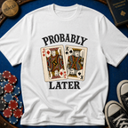 Probably JKo Later T-Shirt