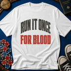 Run It Once For Blood T-Shirt