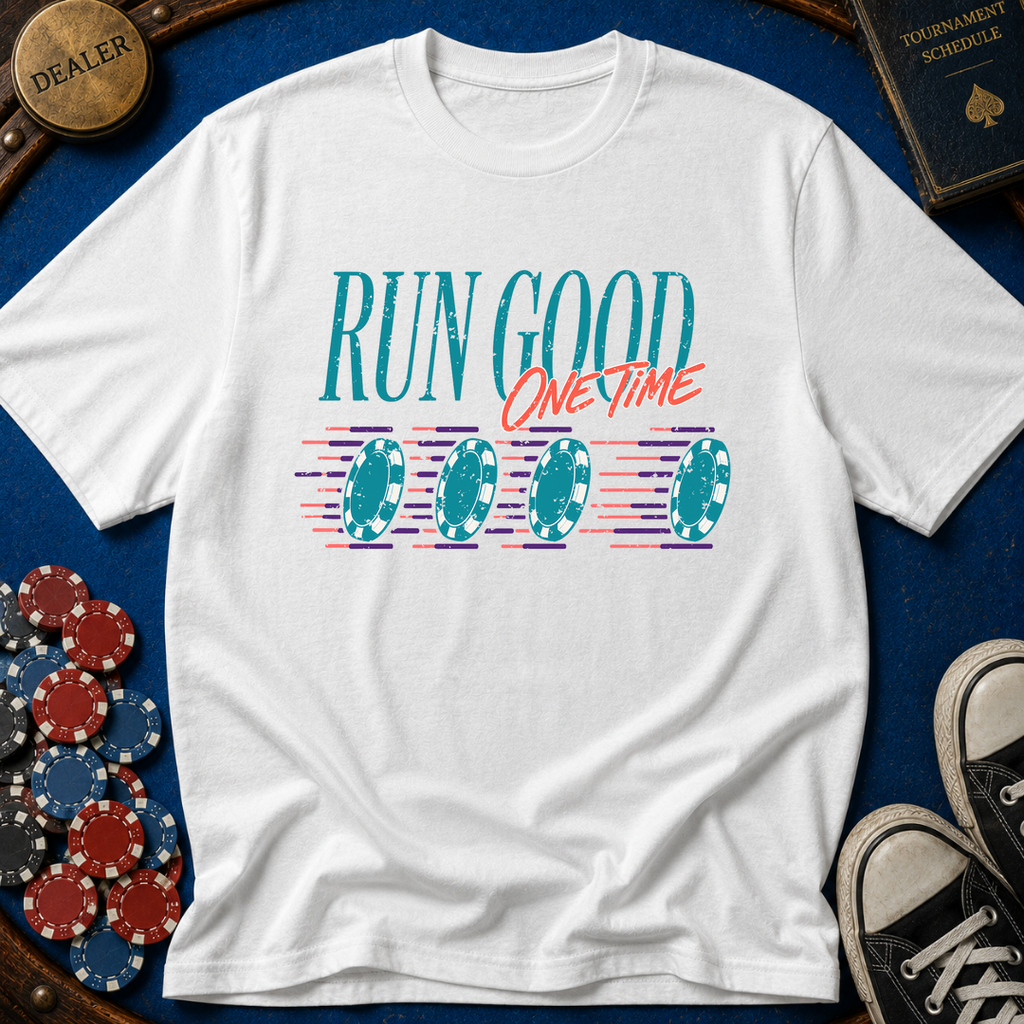 Run Good One Time T-Shirt