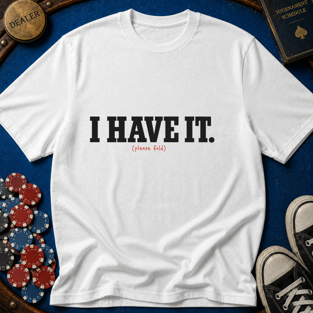 I Have It T-Shirt