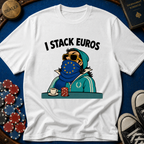 I Stack Euros T-Shirt