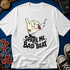 Spare Me The Bad Beat T-Shirt