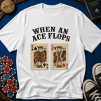 When An Ace Flops T-Shirt