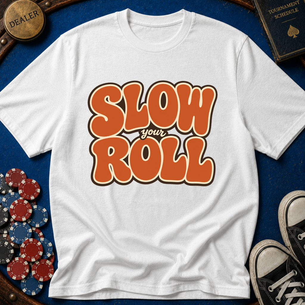 Slow Your Roll T-Shirt