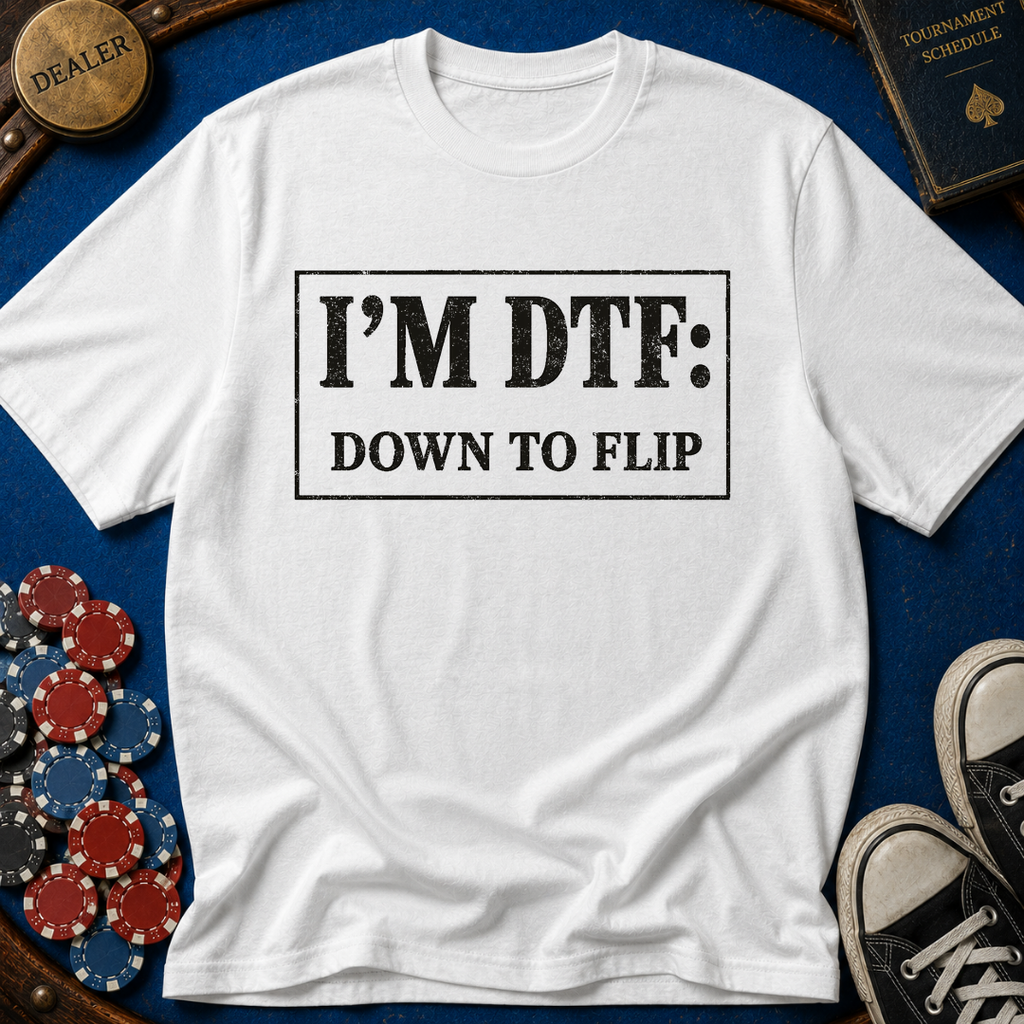 I'm DTF: Down To Flip (Classified) T-Shirt