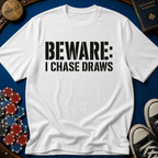 Beware I Chase Draws T-Shirt