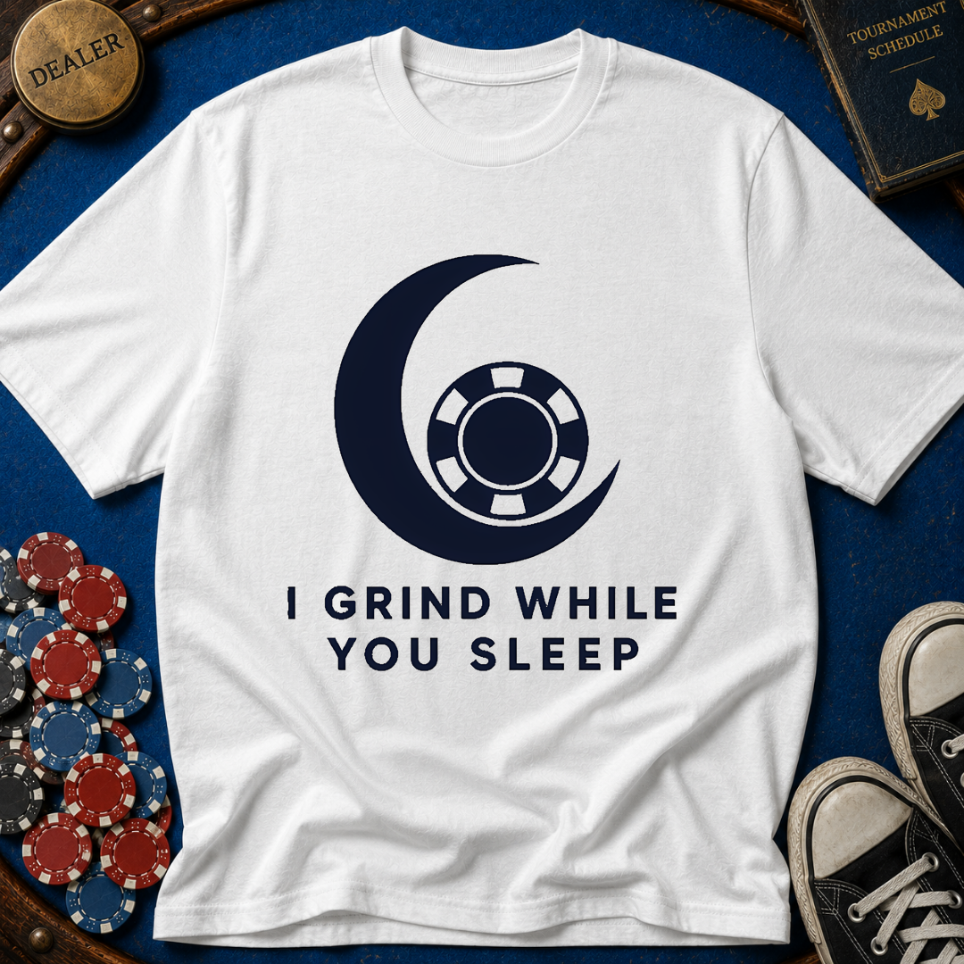 I Grind While You Sleep T-Shirt